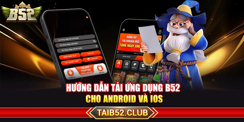 Hướng dẫn tải ứng dụng B52 cho Android và iOS 