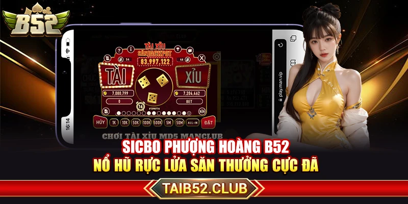 Sicbo Phượng Hoàng B52 – Nổ Hũ Rực Lửa Săn Thưởng Cực Đã